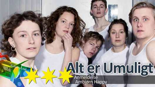 Anmeldelse Alt er Umuligt på Aarhus Teater